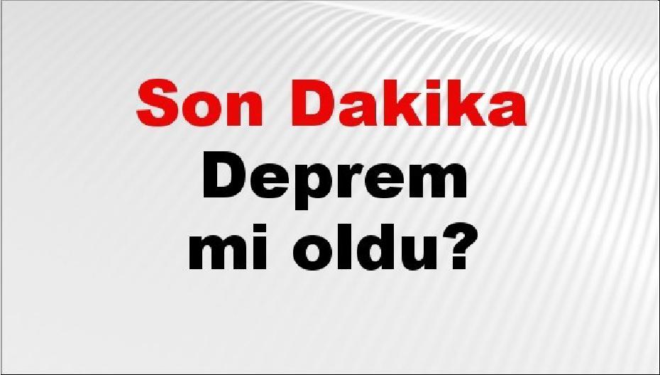Son dakika deprem mi oldu? Az önce deprem nerede oldu? İstanbul, Ankara, İzmir ve il il AFAD son depremler 24 Ağustos 2026