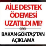 AİLE DESTEK ÖDEMESİ 2024 YILINDA NE ZAMAN BİTECEK | Aile desteği uzatıldı mı, bitti mi, 2025'te de devam edecek mi? Ödeme tarihi belli oldu! Bakan Göktaş açıkladı!