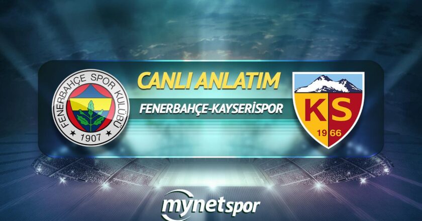 CANLI | F.Bahçe-Kayserispor maç raporu! Maç ne zaman? Saat kaçta ve hangi kanalda?